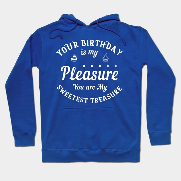 Your birthday is my pleasure. You are my sweetest treasure Hoodie by Parrot Designs